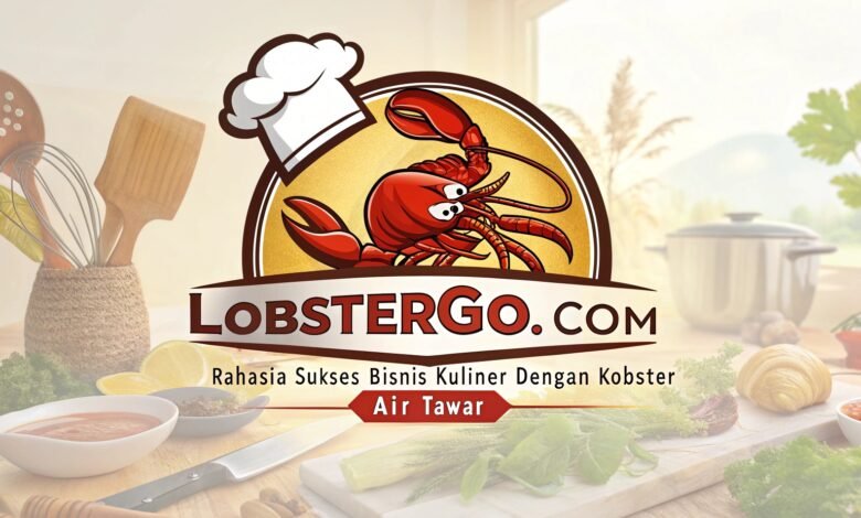 Rahasia Sukses Bisnis Kuliner Dengan Lobster Air Tawar Lobstergo Com Rahasia Sukses Bisnis Kuliner Deng